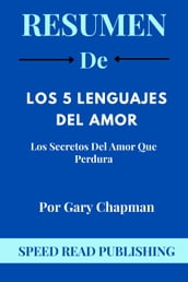 Resumen De Los 5 Lenguajes Del Amor Por Gary Chapman Los Secretos Del Amor Que Perdura