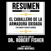 Resumen Expandido: El Caballero De La Armadura Oxidada (The Knight In Rusty Armor) Basado En El Libro De Dr. Robert Fisher