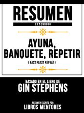 Resumen Extendido: Ayuno. Banquete. Repetir (Fast. Feast. Repeat.) - Basado En El Libro De Gin Stephens