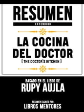 Resumen Extendido: La Cocina Del Doctor (The Doctor s Kitchen) - Basado En El Libro De Rupy Aujla