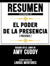 Resumen Extendido De El Poder De La Presencia (Presence) Basado En El Libro De Amy Cuddy
