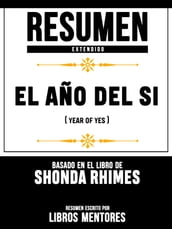 Resumen Extendido: El Año Del Si (Year Of Yes) - Basado En El Libro De Shonda Rhimes
