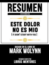 Resumen Extendido: Este Dolor No Es Mio (It Didnt Start With You) - Basado En El Libro De Mark Wolynn