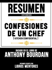 Resumen Extendido: Confesiones De Un Chef (Kitchen Confidential) - Basado En El Libro De Anthony Bourdain