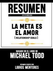 Resumen Extendido: La Meta Es El Amor (Relationship Goals) - Basado En El Libro De Michael Todd
