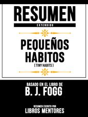 Resumen Extendido: Pequeños Habitos (Tiny Habits) - Basado En El Libro De B. J. Fogg