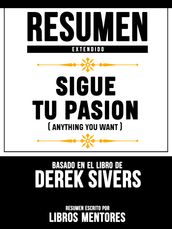 Resumen Extendido: Sigue Tu Pasion (Anything You Want) - Basado En El Libro De Derek Sivers