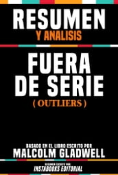 Resumen Y Analisis: Fuera De Serie (Outliers) - Basado En El Libro Escrito Por Malcolm Gladwell
