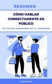 Resumen de Cómo Hablar Correctamente en Público, de Gastón Fernández de la Torriente