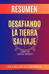 Resumen de Desafiando La Tierra Salvaje Libro de Brene Brown