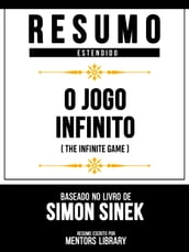 Resumo Estendido - O Jogo Infinito (The Infinite Game) - Baseado No Livro De Simon Sinek
