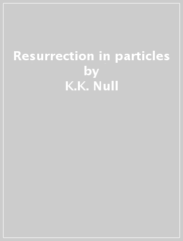 Resurrection in particles - K.K. Null
