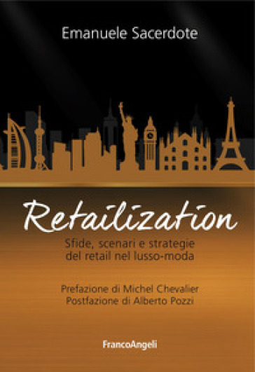 Retailization. Sfide, scenari e strategie del retail nel lusso-moda - Emanuele Sacerdote | Manisteemra.org