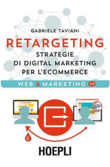 Retargeting. Strategie di digital marketing per l'ecommerce - Gabriele Taviani