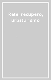 Rete, recupero, urbsturismo