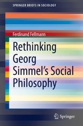 Rethinking Georg Simmel s Social Philosophy
