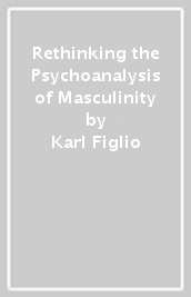 Rethinking the Psychoanalysis of Masculinity