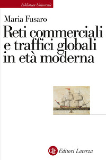 Reti commerciali e traffici globali in età moderna - Maria Fusaro