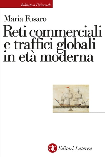 Reti commerciali e traffici globali in età moderna - Maria Fusaro