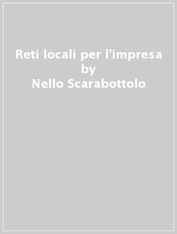 Reti locali per l'impresa - Nello Scarabottolo