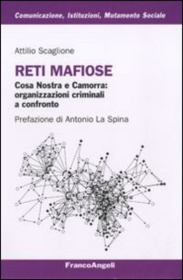 Reti mafiose. Cosa Nostra e Camorra: organizzazioni criminali a confronto - Attilio Scaglione