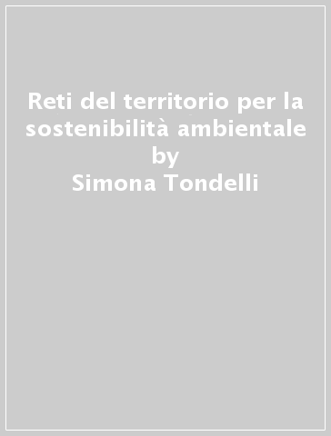 Reti del territorio per la sostenibilità ambientale - Simona Tondelli