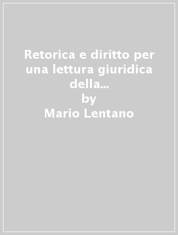 Retorica e diritto per una lettura giuridica della declamazione latina - Mario Lentano