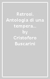 Retrosi. Antologia di una tempera con brani sulla storia della Repubblica