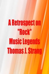 A Retrospect on Rock Music Legends