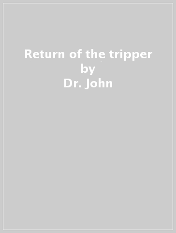 Return of the tripper - Dr. John