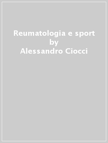 Reumatologia e sport - Giuseppe Perpignano - Antonio Dal Monte - Alessandro Ciocci