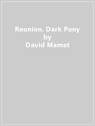 Reunion. Dark Pony - David Mamet