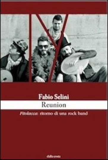 Reunion. Fitolacca: ritorno di una rock band - Fabio Selini