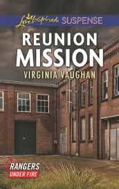 Reunion Mission (Rangers Under Fire, Book 2) (Mills & Boon Love Inspired Suspense)