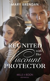 Reunited With Her Viscount Protector (Mills & Boon Historical)