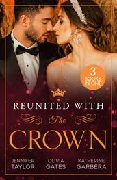 Reunited With The Crown: One More Night with Her Desert Prince / Seducing His Princess / Carrying A King s Child