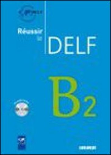 Réussir le Delf. B2. Per le Scuole superiori. Con CD Audio