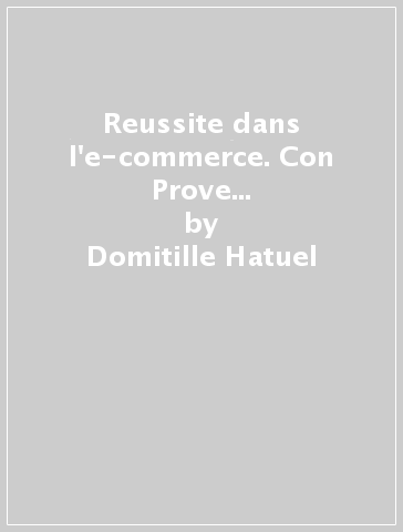 Reussite dans l'e-commerce. Con Prove d'esame. Per gli Ist. tecnici e professionali. Con e-book. Con espansione online - Domitille Hatuel