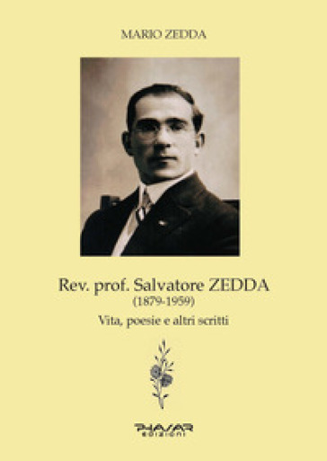 Rev. prof. Salvatore Zedda (1879-1959). Vita, poesie e altri scritti - Mario Zedda