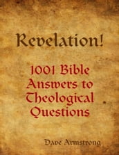 Revelation! 1001 Bible Answers to Theological Questions