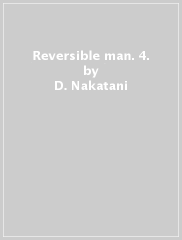 Reversible man. 4. - D. Nakatani