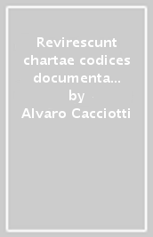 Revirescunt chartae codices documenta textus