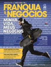 Revista Franquia & Negócios Ed. 81 - Minha Vida, Meus Negócios