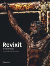 Revixit. A carved masterpiece by Giuseppe Torretti restored by Venetian Heritage. Ediz. illustrata