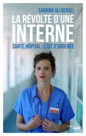 La Révolte d une interne - Santé, hôpital : état d urgence