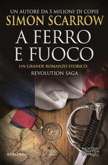 Revolution Saga. A ferro e fuoco - Simon Scarrow