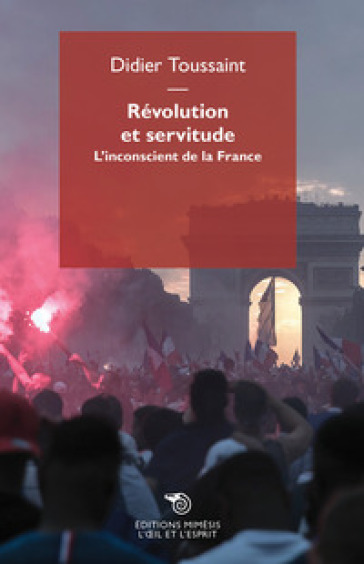 Révolution et servitude. L'inconscient de la France - Didier Toussaint