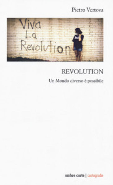 Revolution. Un mondo diverso possibile - Pietro Vertova | 