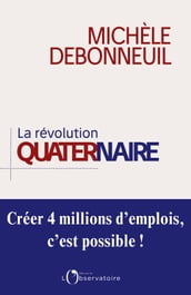 La Révolution quaternaire. Créer 4 millions d emplois, c est possible !