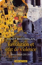 Révolutions et états de violence. Moyen-Orient 2011-2015